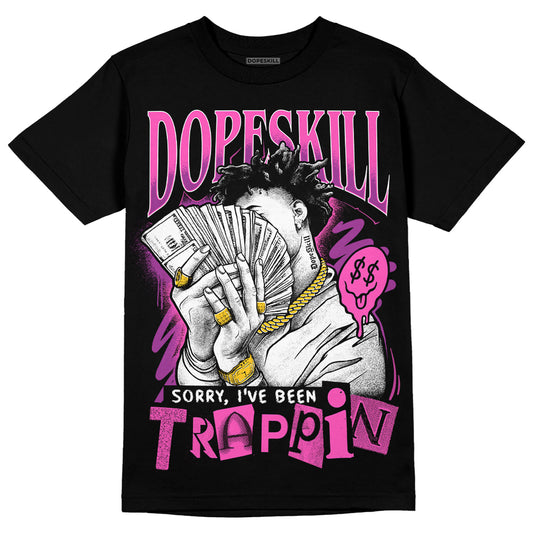 Jordan 4 GS “Hyper Violet” DopeSkill T-Shirt Sorry I've Been Trappin Graphic Streetwear - Black