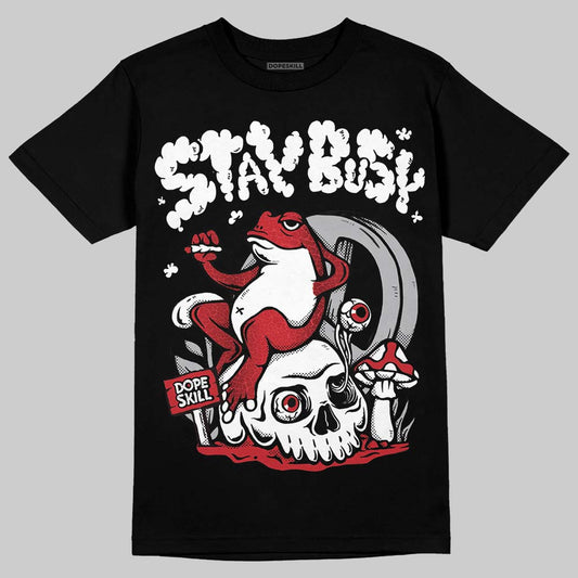 Jordan 1 High OG “Ruby” DopeSkill T-Shirt Stay Busy Graphic Streetwear - Black