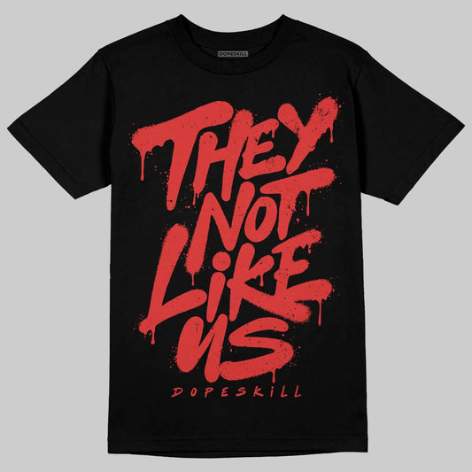Jordan 6 “Reverse Infrared” DopeSkill T-Shirt They Not Like Us Graphic Streetwear - black