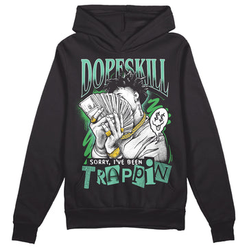 Jordan 1 High OG Green Glow DopeSkill Hoodie Sweatshirt Sorry I've Been Trappin Graphic Streetwear - Black