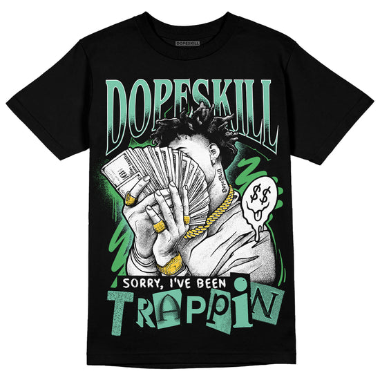 Jordan 1 High OG Green Glow DopeSkill T-Shirt Sorry I've Been Trappin Graphic Streetwear - Black