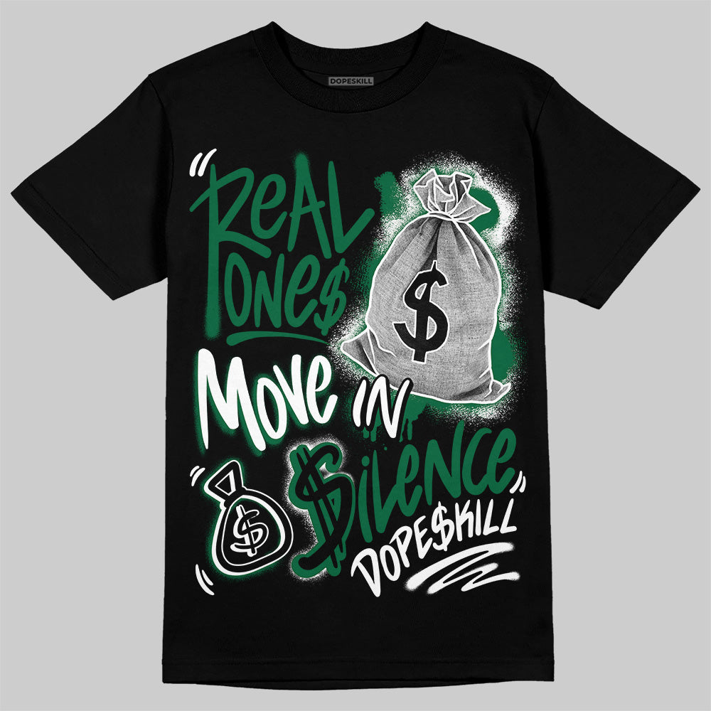 Jordan 13 GS “Pine Green” DopeSkill T-Shirt Real Ones Move In Silence Graphic Streetwear - Black