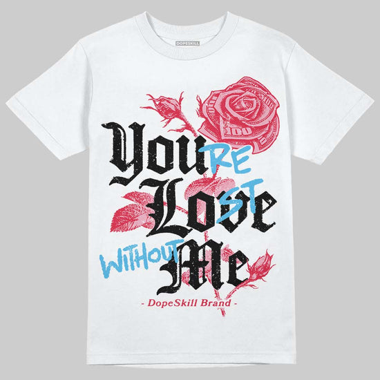 Dunk Low Valentine's Day (2026) DopeSkill T-Shirt You’re Lost Without Me Graphic Streetwear - White