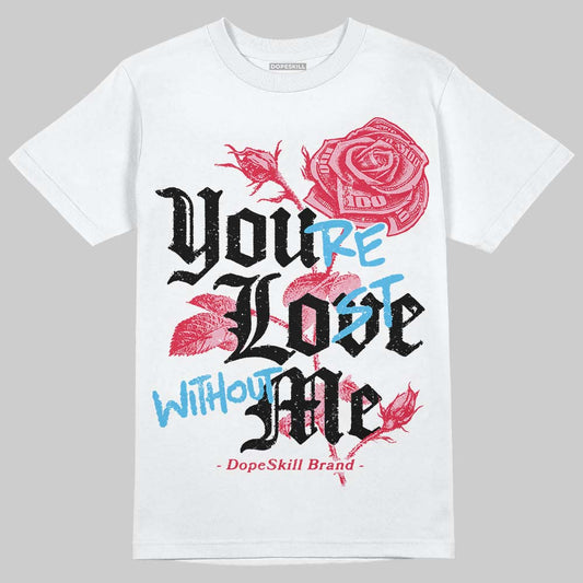 Dunk Low Valentine's Day (2026) DopeSkill T-Shirt You’re Lost Without Me Graphic Streetwear - White