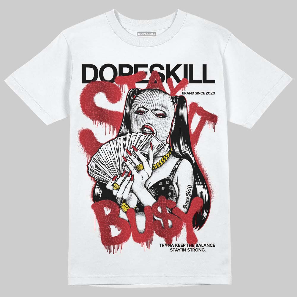Jordan 1 High OG “Ruby” DopeSkill T-Shirt Stay It Busy Graphic Streetwear - White