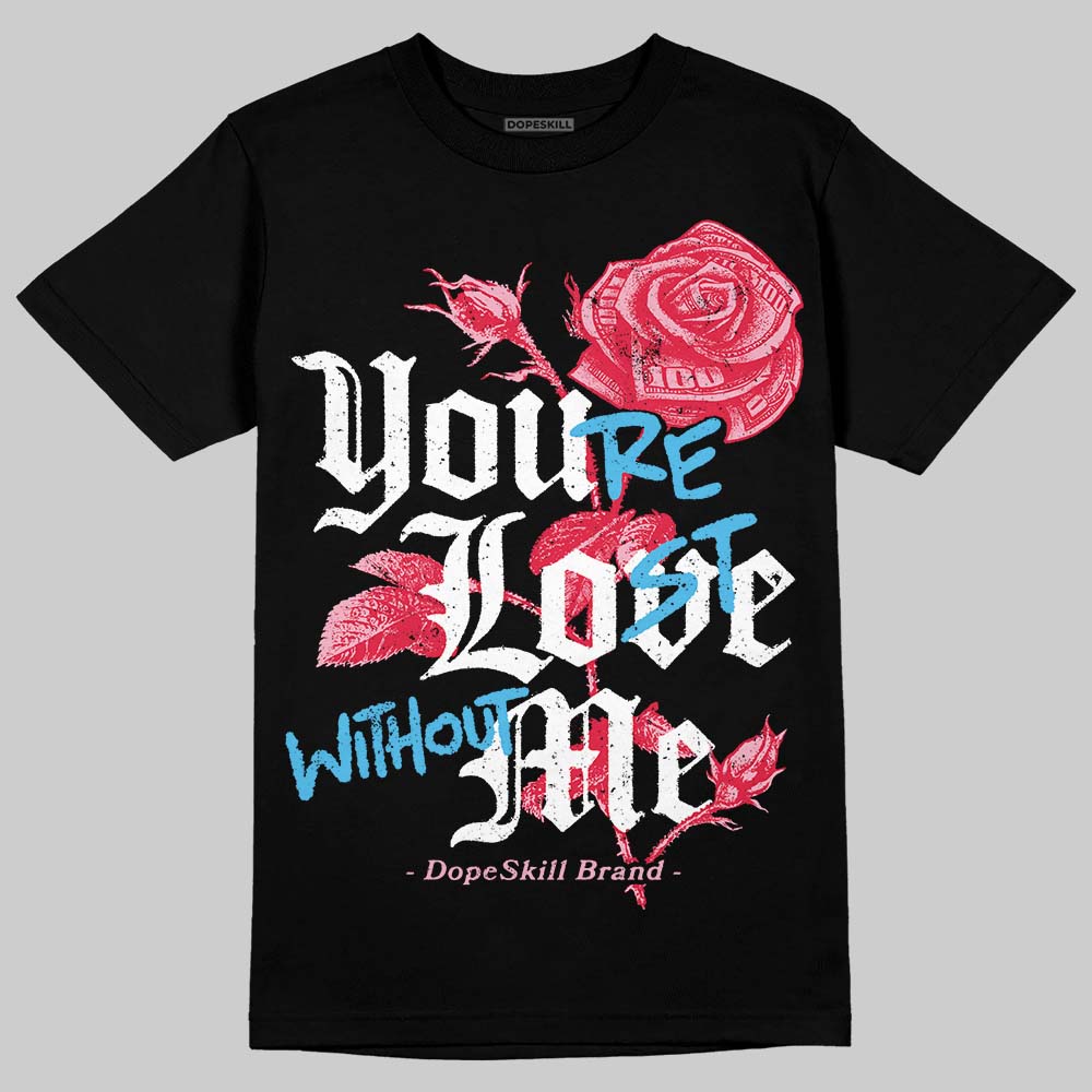 Dunk Low Valentine's Day (2026) DopeSkill T-Shirt You’re Lost Without Me Graphic Streetwear - Black
