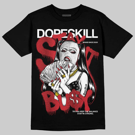 Jordan 1 High OG “Ruby” DopeSkill T-Shirt Stay It Busy Graphic Streetwear - Black