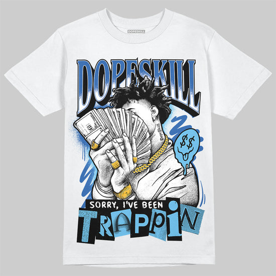 Jordan 12 “Blueberry” DopeSkill T-Shirt Sorry I've Been Trappin Graphic Streetwear - White