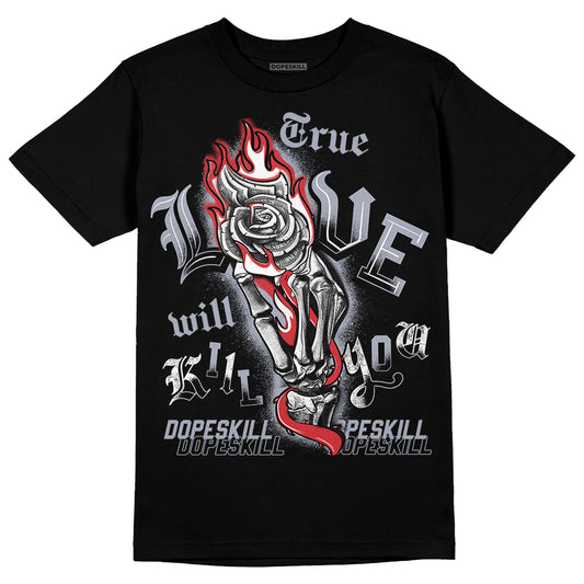 Jordan 4 “Bred Reimagined” DopeSkill T-Shirt True Love Will Kill You Graphic Streetwear - Black