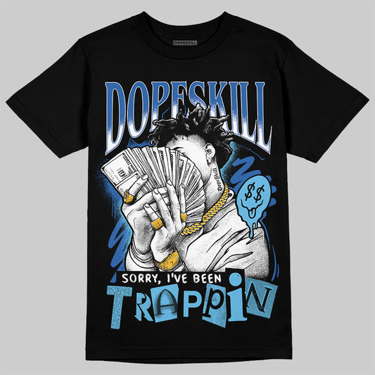 Jordan 12 “Blueberry” DopeSkill T-Shirt Sorry I've Been Trappin Graphic Streetwear - Black