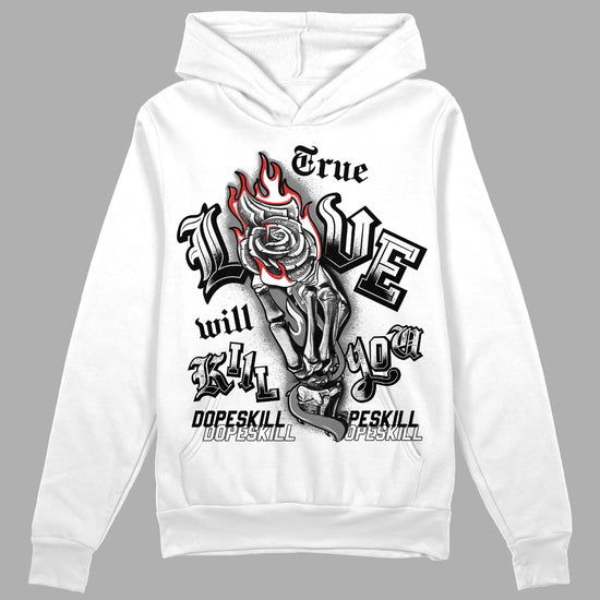 Jordan 1 High OG “Black/White” DopeSkill Hoodie Sweatshirt True Love Will Kill You Graphic Streetwear - White 