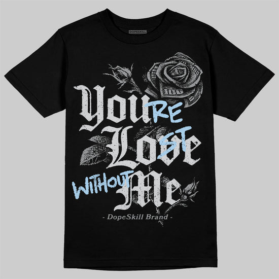 Jordan 5 Retro Wolf Grey (2026) DopeSkill T-Shirt You’re Lost Without Me Graphic Streetwear - Black