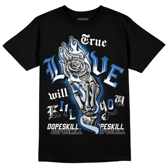 Jordan 11 Low “Space Jam” DopeSkill T-Shirt True Love Will Kill You Graphic Streetwear - Black
