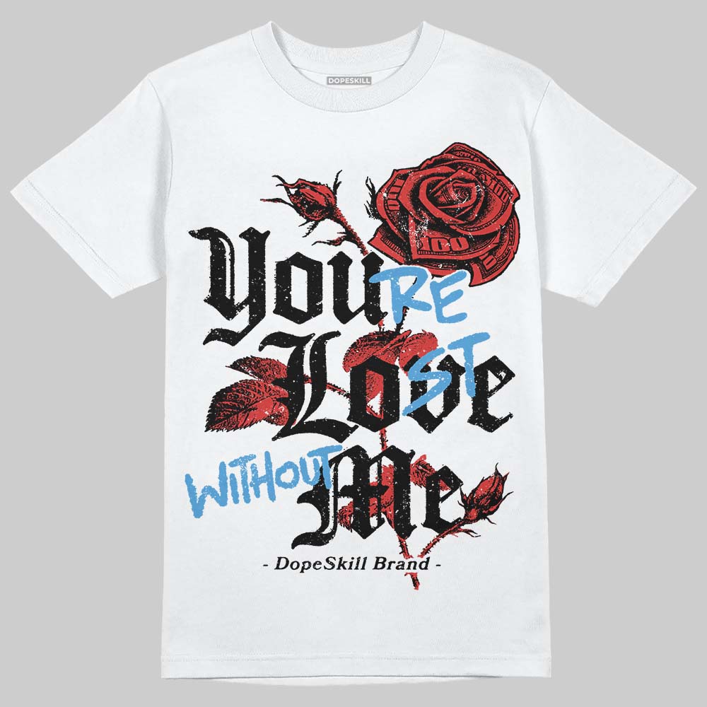 Jordan 6 “Reverse Infrared” DopeSkill T-Shirt You’re Lost Without Me Graphic Streetwear - White 