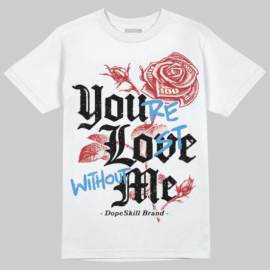 Jordan 4 “Flight Club” DopeSkill T-Shirt You’re Lost Without Me Graphic Streetwear - White