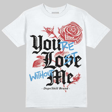 Jordan 4 “Flight Club” DopeSkill T-Shirt You’re Lost Without Me Graphic Streetwear - White