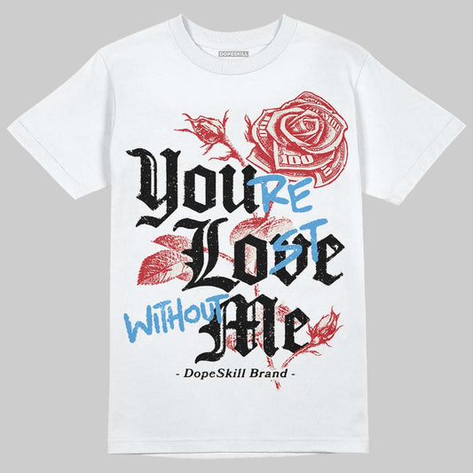 Jordan 4 “Flight Club” DopeSkill T-Shirt You’re Lost Without Me Graphic Streetwear - White