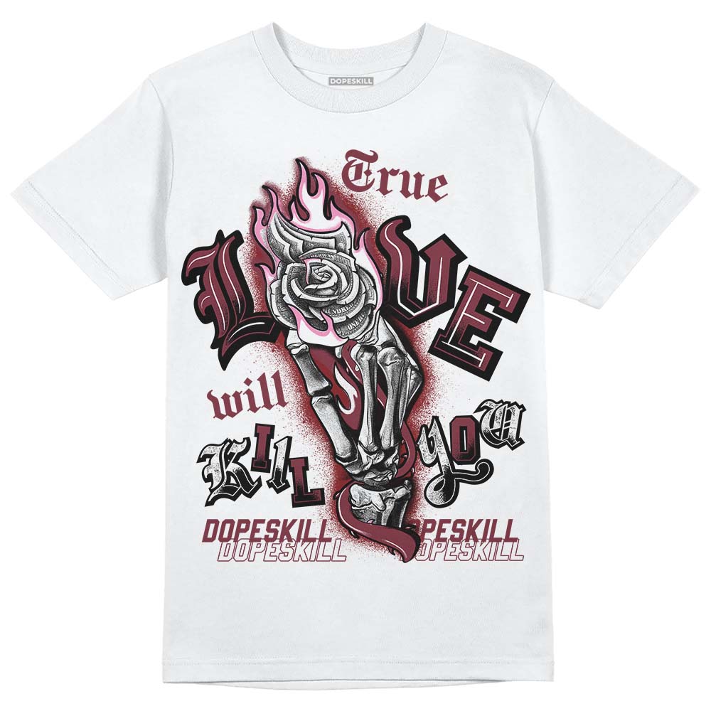 Jordan 1 Retro High OG “Team Red” DopeSkill T-Shirt True Love Will Kill You Graphic Streetwear - White