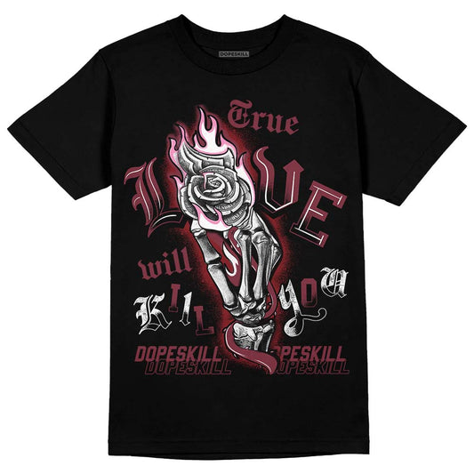 Jordan 1 Retro High OG “Team Red” DopeSkill T-Shirt True Love Will Kill You Graphic Streetwear - Black