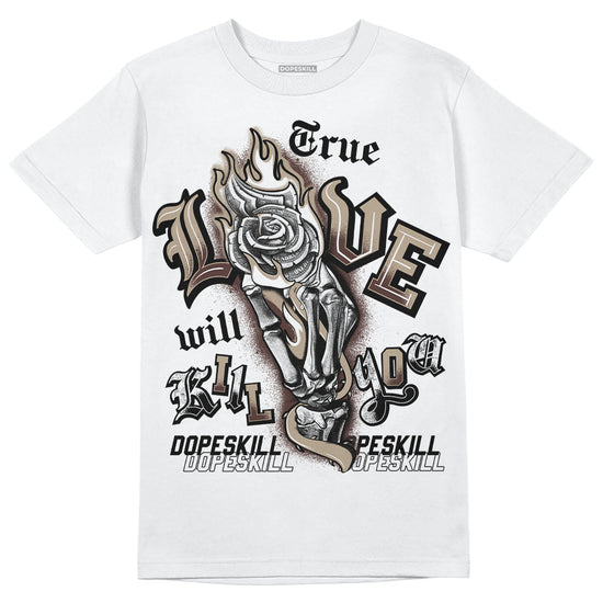 Jordan 1 High OG “Latte” DopeSkill T-Shirt True Love Will Kill You Graphic Streetwear - White