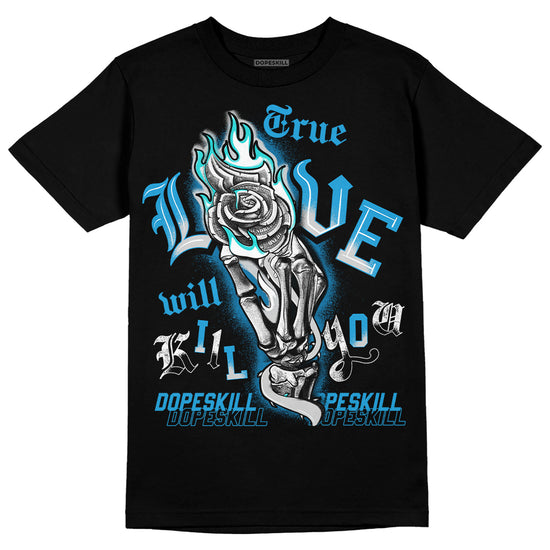 Jordan 4 Retro Military Blue DopeSkill T-Shirt True Love Will Kill You Graphic Streetwear - Black