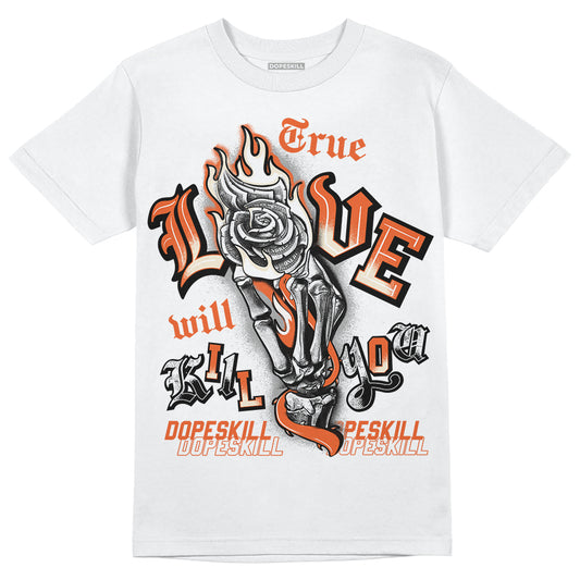 Jordan 3 Georgia Peach DopeSkill T-Shirt True Love Will Kill You Graphic Streetwear - White 