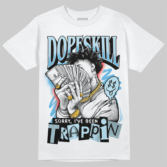 Jordan 11 Retro Legend Blue DopeSkill T-Shirt Sorry I've Been Trappin Graphic Streetwear - White