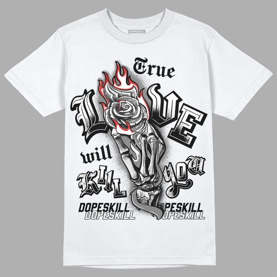 Jordan 1 High OG “Black/White” DopeSkill T-Shirt True Love Will Kill You Graphic Streetwear - White 