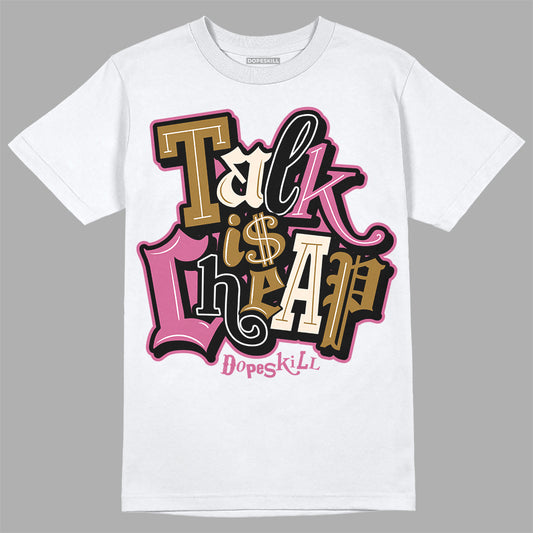 Dunk Low Just Do It “Bronzine/Playful Pink” DopeSkill T-Shirt Talk Is Chip Graphic Streetwear - White 