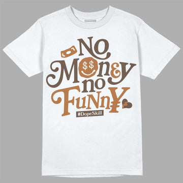 Jordan 1 Retro High OG Palomino DopeSkill T-Shirt No Money No Funny Graphic Streetwear - White 