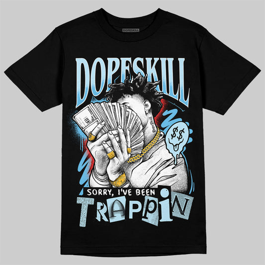 Jordan 11 Retro Legend Blue DopeSkill T-Shirt Sorry I've Been Trappin Graphic Streetwear - Black