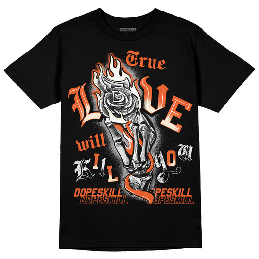 Jordan 3 Georgia Peach DopeSkill T-Shirt True Love Will Kill You Graphic Streetwear - Black