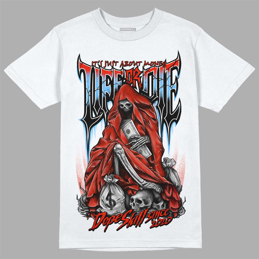 Jordan 6 Retro Toro Bravo DopeSkill T-Shirt Life or Die Graphic Streetwear - White