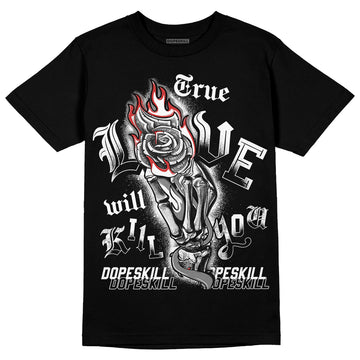 Jordan 1 High OG “Black/White” DopeSkill T-Shirt True Love Will Kill You Graphic Streetwear - Black 