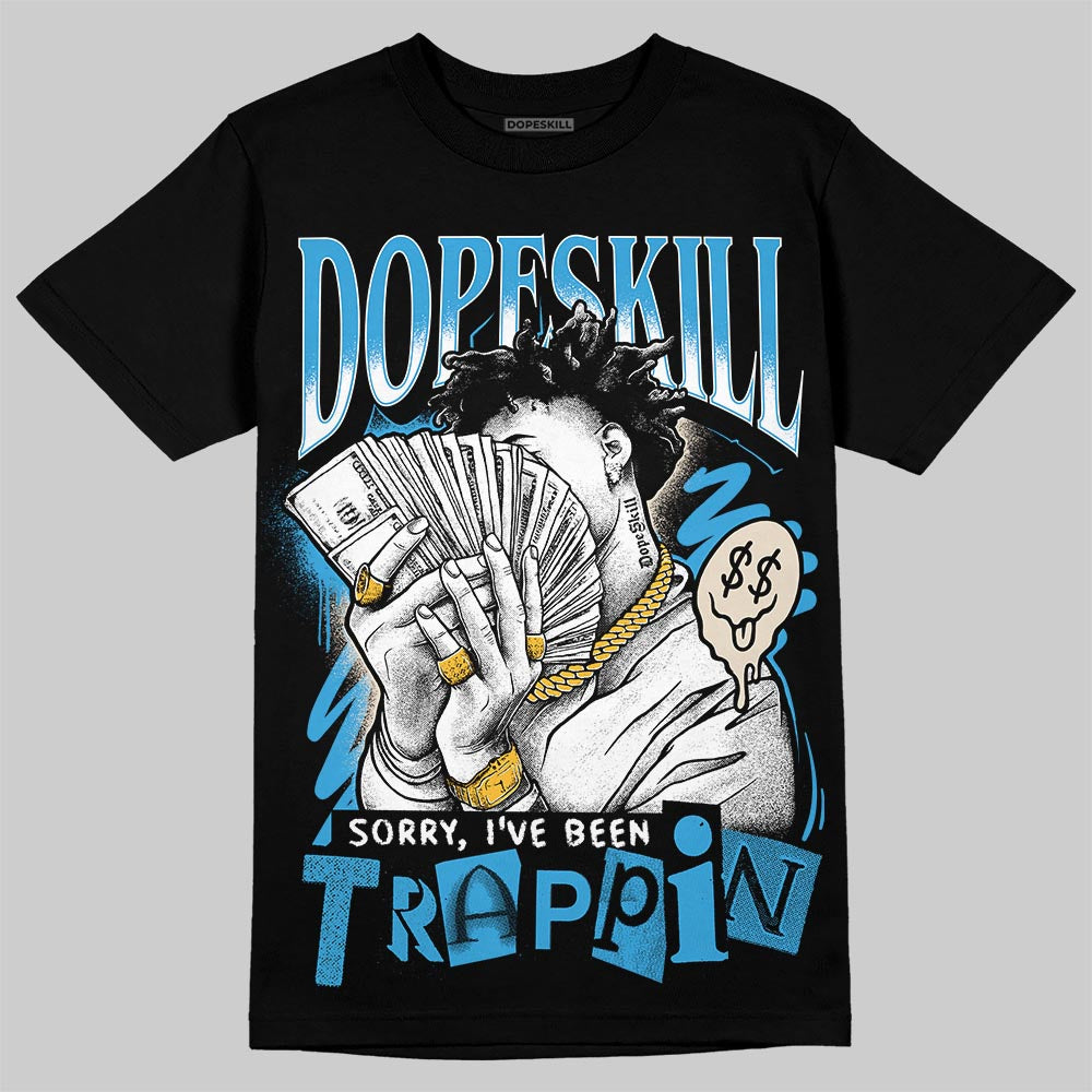Jordan 1 High OG “UNC” Reimagined DopeSkill T-Shirt Sorry I've Been Trappin Graphic Streetwear - Black