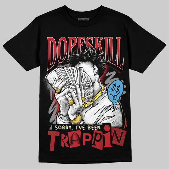 Union LA x Air Jordan 1 High OG “Chicago/Shadow” DopeSkill T-Shirt Sorry I've Been Trappin Graphic Streetwear - Black