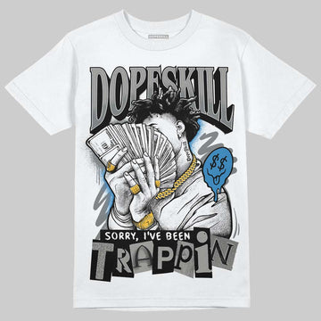 Jordan 9 Cool Grey DopeSkill T-Shirt Sorry I've Been Trappin Graphic Streetwear - White