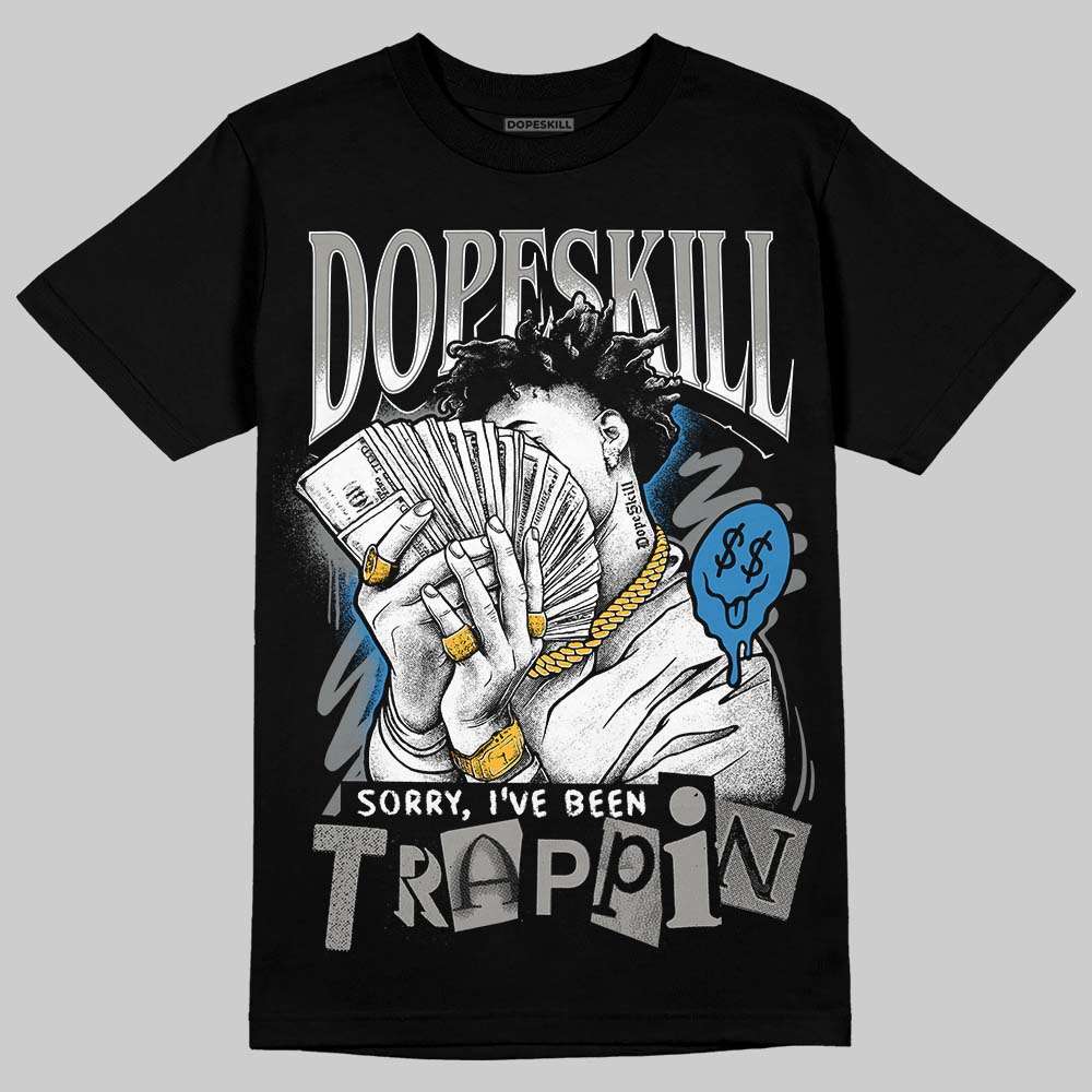 Jordan 9 Cool Grey DopeSkill T-Shirt Sorry I've Been Trappin Graphic Streetwear - Black