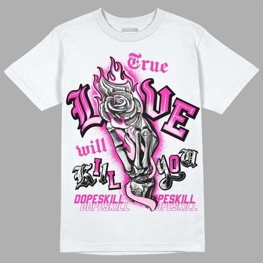 Pink Sneakers DopeSkill T-Shirt True Love Will Kill You Graphic Streetwear - White