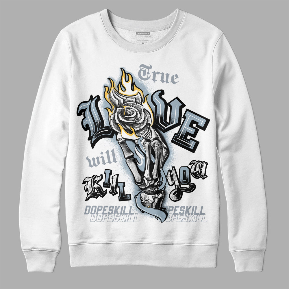 Jordan 13 “Blue Grey” DopeSkill Sweatshirt True Love Will Kill You Graphic Streetwear - White 