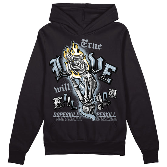 Jordan 13 “Blue Grey” DopeSkill Hoodie Sweatshirt True Love Will Kill You Graphic Streetwear - Black