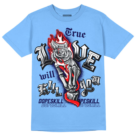 Jordan 9 Powder Blue DopeSkill Tropical Blue T-shirt True Love Will Kill You Graphic Streetwear