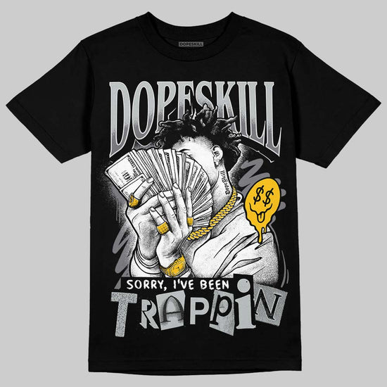 Jordan 4 “Fear” DopeSkill T-Shirt Sorry I've Been Trappin Graphic Streetwear - Black