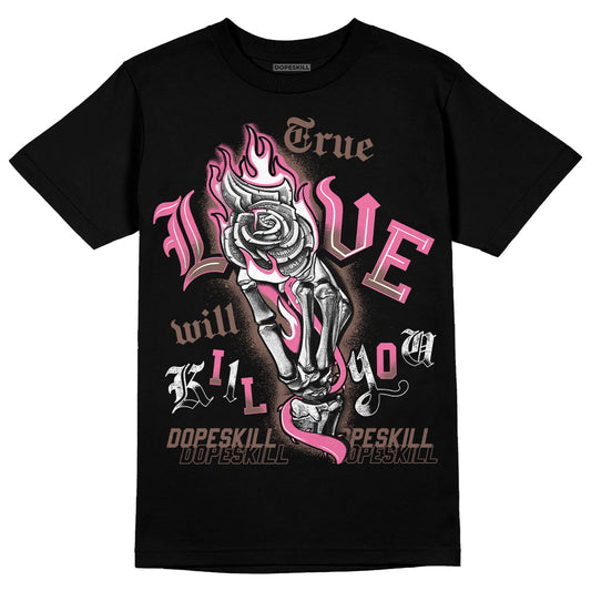 Dunk Low Smokey Mauve Playful Pink DopeSkill T-Shirt True Love Will Kill You Graphic Streetwear - Black