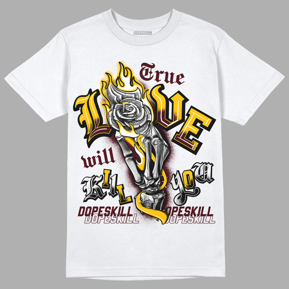 Dunk Yellow Bordeaux DopeSkill T-Shirt True Love Will Kill You Graphic Streetwear - White