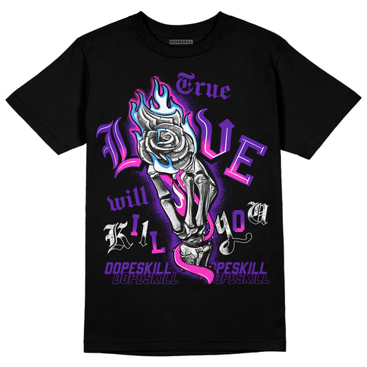 Dunk Low Championship Court Purple DopeSkill T-Shirt True Love Will Kill You Graphic Streetwear - Black