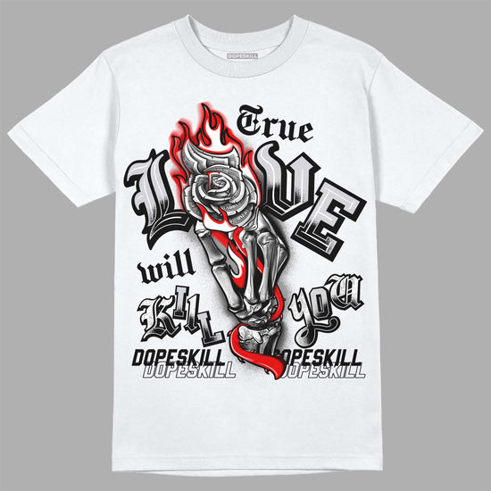 Jordan 2 Retro "Black Cement" DopeSkill T-Shirt True Love Will Kill You Graphic Streetwear - White