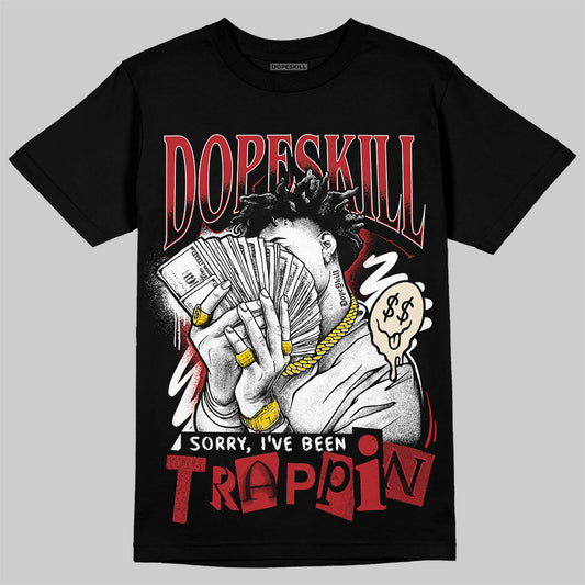 Jordan 1 Retro High OG Black Toe Reimagined DopeSkill T-Shirt Sorry I've Been Trappin Graphic Streetwear - Black