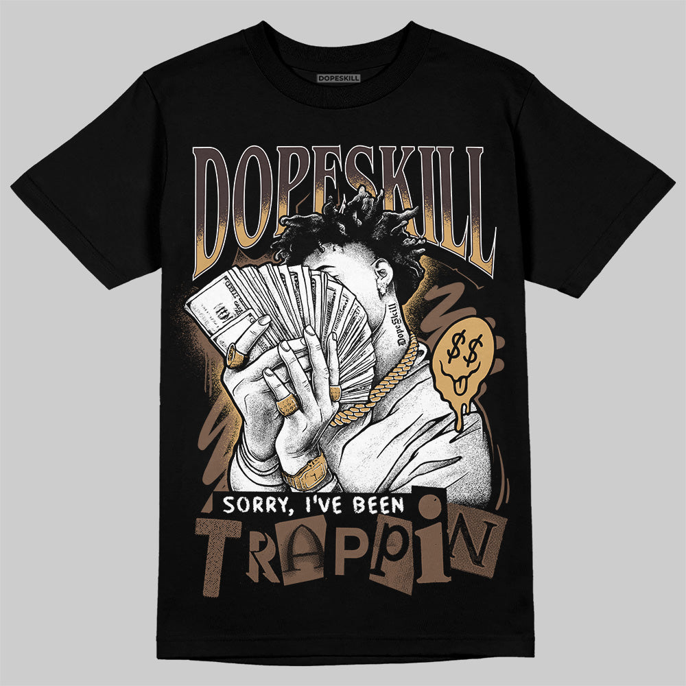 Jordan 5 “Earth/Metallic Gold” DopeSkill T-Shirt Sorry I've Been Trappin Garaphic Streetwear - Black