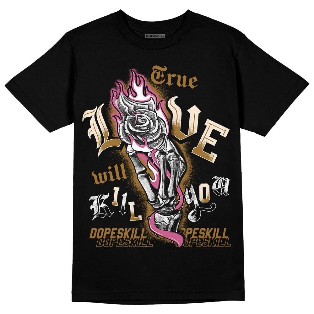 Dunk Low Just Do It “Bronzine/Playful Pink” DopeSkill T-Shirt True Love Will Kill You Graphic Streetwear - Black